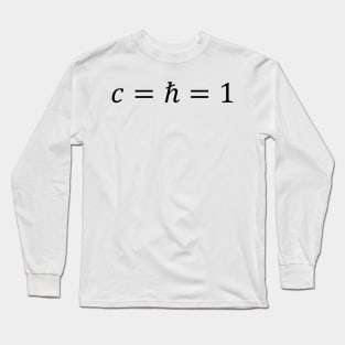 Natural Units Of Theoretical Physics Long Sleeve T-Shirt